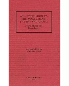 Adjusting Society: The World Bank, the Imf and Ghana