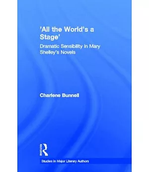 All the World’s a Stage: Dramatic Sensibility in Mary Shelley’s Novels
