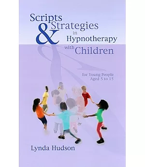 Scripts & Strategies in Hypnotherapy With Children: For Young People Aged 5 to 15