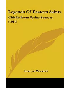Legends of Eastern Saints: Chiefly from Syriac Sources