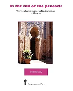 In the Tail of the Peacock: Travel and Adventures of an English Woman in Morocco