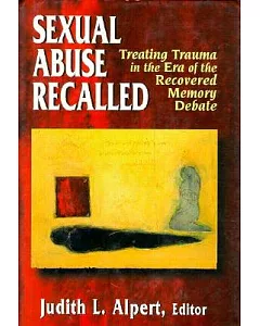 Sexual Abuse Recalled: Treating Trauma in the Era of the Recovered Memory Debate