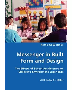 Messenger in Built Form and Design: The Effects of School Architecture on Children’s Environment Experience