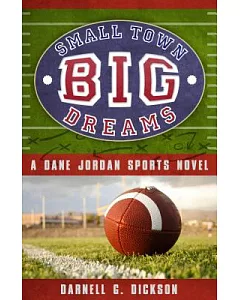 Small Town, Big Dreams: A Dane Jordan Sports Novel