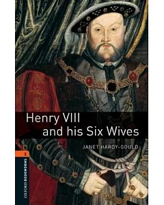 Henry VIII and His Six Wives: 700 Headwords, True Stories