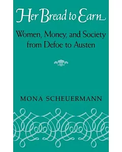 Her Bread to Earn: Women, Money, and Society from Defoe to Austen