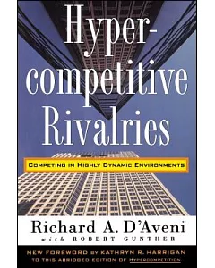 Hypercompetitive Rivalries: Competing in Highly Dynamic Environments