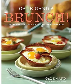 Gale Gand’s Brunch!: 100 Fantastic Recipes for the Weekend’s Best Meal