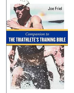Companion to The Triathlete’s Training Bible