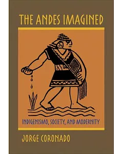 The Andes Imagined: Indigenismo, Society, and Modernity