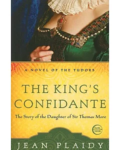 The King’s Confidante: The Story of the Daughter of Sir Thomas More
