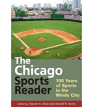 The Chicago Sports Reader: 100 Years of Sports in the Windy City