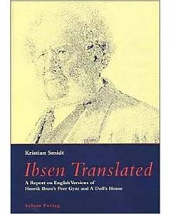 Ibsen Translated: A Report on English Versions of Henrik Ibsen’s Peer Gynt and a Doll’s House
