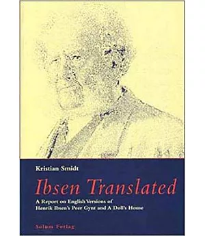 Ibsen Translated: A Report on English Versions of Henrik Ibsen’s Peer Gynt and a Doll’s House
