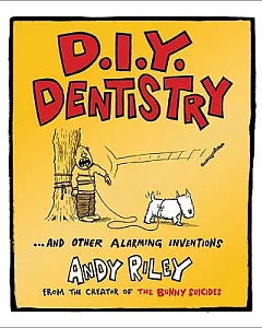 D.I.Y. Dentistry: ...and Other Alarming Inventions