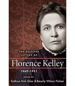The Selected Letters of Florence Kelley, 1869-1931