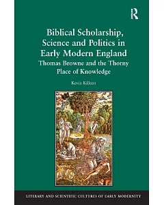 Biblical Scholarship, Science and Politics in Early Modern England: Thomas Browne and the Thorny Place of Knowledge