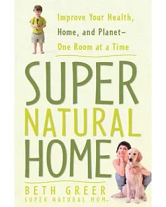Super Natural Home: ImProve Your Health, Home, and Planet--One Room at a Time