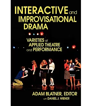 Interactive and Improvisational Drama: Varieties of Applied Theatre and Performance