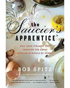 The Saucier’s Apprentice: One Long Strange Trip Through the Great Cooking Schools of Europe