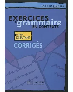 Exercices De Grammaire En Contexte: Corriges: Niveau Debutant
