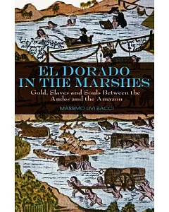 El Dorado in the Marshes: Gold, Slaves and Souls Between the Andes and the Amazon