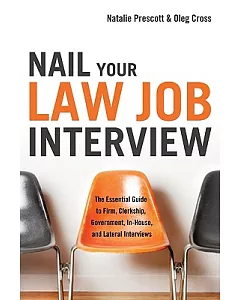 Nail Your Law Job Interview: The Essential Guide to Firm, Clerkship, Government, In-House, and Lateral Interviews