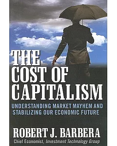 The Cost of Capitalism: Understanding Market Mayhem and Stabilizing Our Economic Future