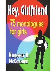 Hey, Girlfriend!: 75 Monologues for Girls