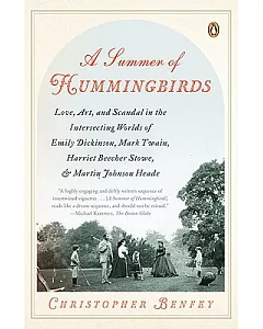 A Summer of Hummingbirds: Love, Art, and Scandal in the Intersecting Worlds of Emily Dickinson, Mark Twain, Harriet Beecher Stow