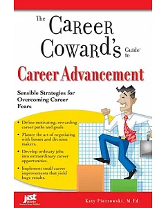 The Career Cowards Guide to Career Advancement: Sensible Strategies for Overcoming Career Fears