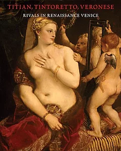 Titian, Tintoretto, Veronese: Rivals in Renaissance Venice