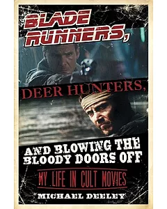 Blade Runners, Deer Hunters, and Blowing the Bloody Doors Off: My Life in Cult Movies