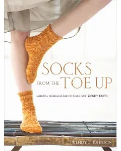 Socks from the Toe Up: Essential Techniques and Patterns from wendy Knits