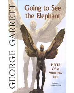 Going to See the Elephant: Pieces of a Writing Life