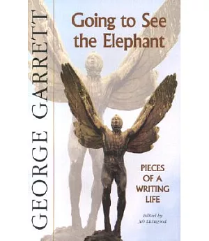 Going to See the Elephant: Pieces of a Writing Life