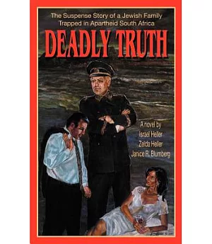 Deadly Truth: A Novel Based upon Actual Events in South Africa Under Apartheid