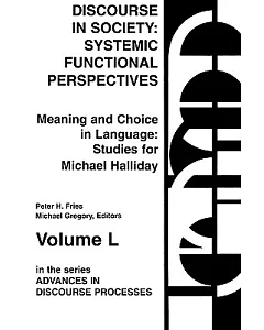 Discourse in Society: Systemic Functional Perspectives : Meaning and Choice in Language : Studies for Michael Halliday