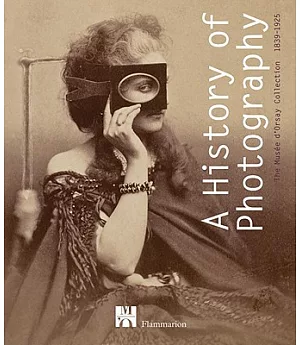 A History of Photography: The Musee d’Orsay Collection 1839-1925