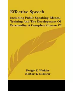Effective Speech: Including Public Speaking, Mental Training and the Development of Personality, a Complete Course