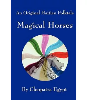 Magical Horses: And Original Hatian Folktale