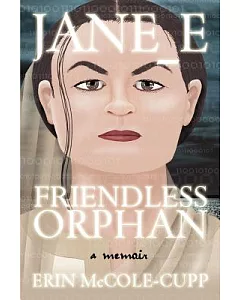 Jane E, Friendless Orphan: A Memoir