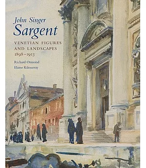 John Singer Sargent: Venetian Figures and Landscapes 1898-1913, Complete Paintings