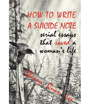 How to Write a Suicide Note: Serial Essays That Saved a Woman’s Life