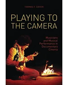 Playing to the Camera: Musicians and Musical Performance in Documentary Cinema