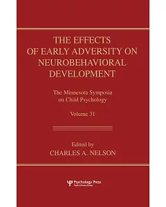 The Effects of Early Adversity on Neurobehavioral Development: The Minneesota Symposia on Child Psychology