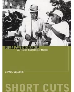 Film Authorship: Auteurs And Other Myths