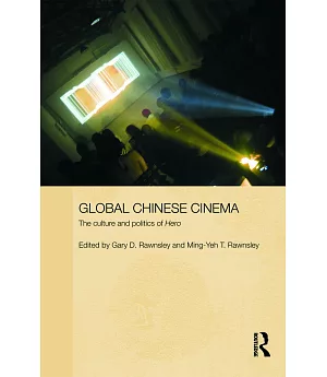Global Chinese Cinema: The Culture and Politics of Hero