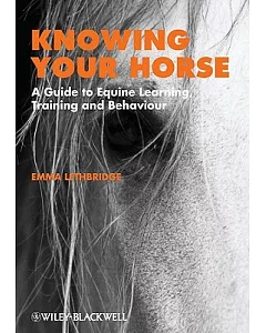 Knowing Your Horse: A Guide to Equine Learning, Training and Behaviour