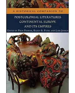 A Historical Companion to Postcolonial Literatures: Continental Europe and Its Empires